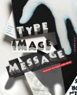 Type, Image, Message: A Graphic Design Layout Workshop - Skolos, Nancy, and Wedell, Tom