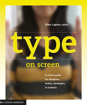 Type on Screen: New Typographic Systems - Lupton, Ellen, and Maryland Institute College of Art