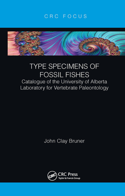 Type Specimens of Fossil Fishes: Catalogue of the University of Alberta Laboratory for Vertebrate Paleontology - Bruner, John Clay