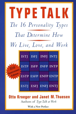 Type Talk: The 16 Personality Types That Determine How We Live, Love, and Work - Kroeger, Otto, and Thuesen, Janet M