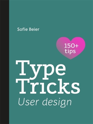 Type Tricks: User Design: Your Personal Guide to User Design - Beier, Sofie