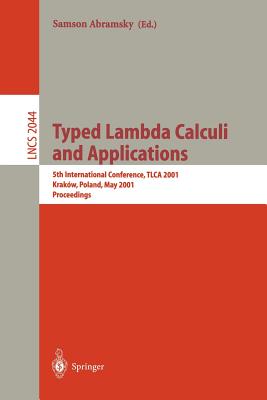 Typed Lambda Calculi and Applications: 5th International Conference, Tlca 2001 Krakow, Poland, May 2-5, 2001 Proceedings - Abramsky, Samson (Editor)