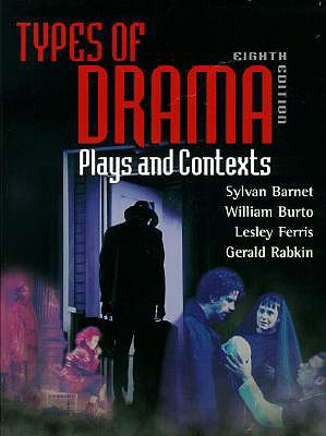 Types of Drama: Plays and Contexts - Barnet, Sylvan, and Burto, William, and Ferris, Lesley