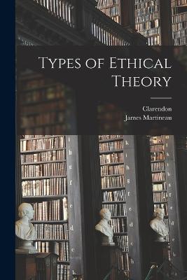Types of Ethical Theory - Martineau, James, and Clarendon (Creator)