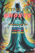 Types of Ghosts: I would get to know the possible forms of Specters