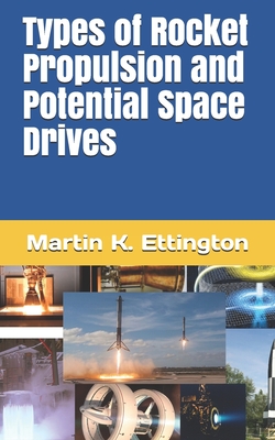Types of Rocket Propulsion and Potential Space Drives - Ettington, Martin K