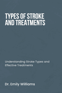 Types of Stroke and Treatment: Understanding Stroke Types and Effective Treatments