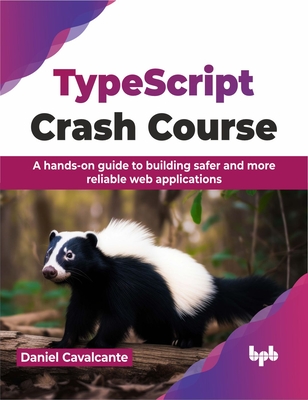 Typescript Crash Course: A Hands-On Guide to Building Safer and More Reliable Web Applications - Cavalcante, Daniel