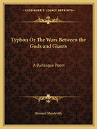 Typhon Or The Wars Between the Gods and Giants: A Burlesque Poem