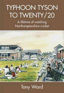 Typhoon Tyson to Twenty/20: A Lifetime of Watching Northamptonshire Cricket