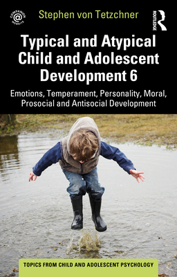 Typical and Atypical Child and Adolescent Development 6 Emotions, Temperament, Personality, Moral, Prosocial and Antisocial Development - Von Tetzchner, Stephen
