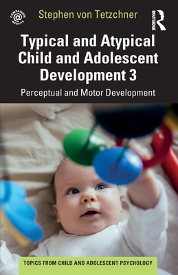 Typical and Atypical Child Development 3 Perceptual and Motor Development - Von Tetzchner, Stephen