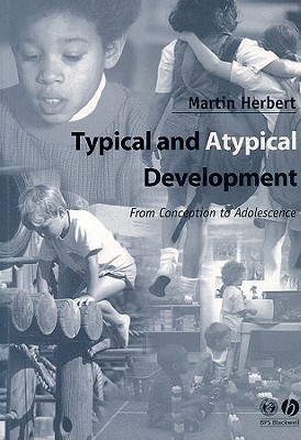 Typical and Atypical Development: From Conception to Adolescence - Herbert, Martin