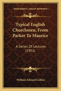 Typical English Churchmen, From Parker To Maurice: A Series Of Lectures (1902)