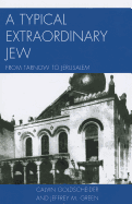 Typical Extraordinary Jew: From Tarnow to Jerusalem