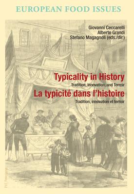 Typicality in History / La Typicit Dans l'Histoire: Tradition, Innovation, and Terroir / Tradition, Innovation Et Terroir - Campanini, Antonella (Editor), and Scholliers, Peter (Editor), and Williot, Jean-Pierre (Editor)