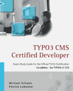 Typo3 CMS Certified Developer: The Ideal Study Guide for the Official Certification