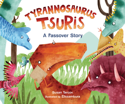 Tyrannosaurus Tsuris: A Passover Story - Tarcov, Susan