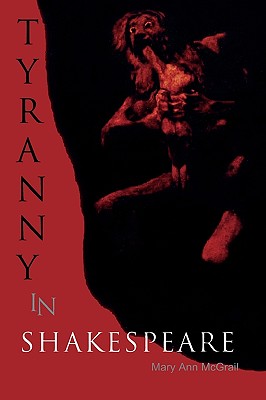 Tyranny in Shakespeare - McGrail, Mary Ann