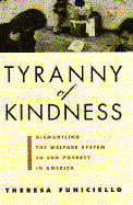 Tyranny of Kindness: Dismantling the Welfare System to End Poverty in America