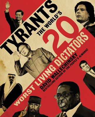 Tyrants: The World's 20 Worst Living Dictators - Wallechinsky, David