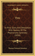 Tyre: Its Rise, Glory, And Desolation, With Notices Of The Phoenicians Generally (1856)