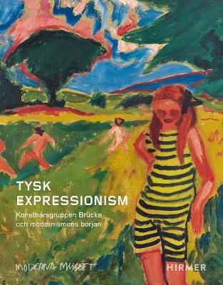 Tysk Expressionism (Swedish Edition): Konstnrsgruppen Brcke och modernismens brjan - Mller-Westermann, Iris (Editor), and Hoffmann, Meike, and Remm, Christiane