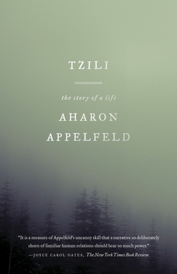 Tzili: The Story of a Life - Appelfeld, Aharon, and Bilu, Dalya (Translated by)