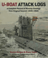 U-Boat Attack Logs: A Complete Record of Warship Sinkings from Original Sources, 1939-1945