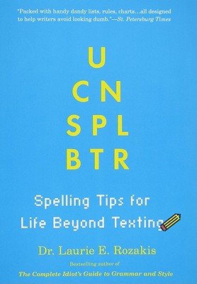U CN SPL BTR: Spelling Tips for Life Beyond Texting - Rozakis, Laurie E