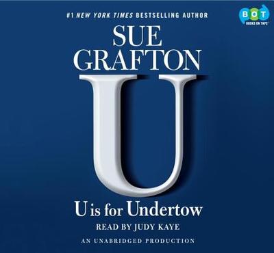 U Is for Undertow - Grafton, Sue, and Kaye, Judy (Read by)