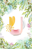 U: Letter U Initial Personalized Monogram Notebook - Pink Green Blue Watercolor Flower on White College Ruled Notebook, Writing Pad, Journal or Diary for Kids, Girls & Women - 110 Pages - Size 6x9 Paperback