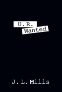 U. R. Wanted - Mills, J L
