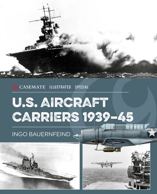 U.S. Aircraft Carriers 1939-45 - Bauernfeind, Ingo