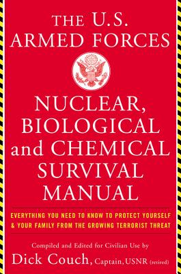U.S. Armed Forces Nuclear, Biological And Chemical Survival Manual - Dick, Capt., USN, and Galdorisi, George