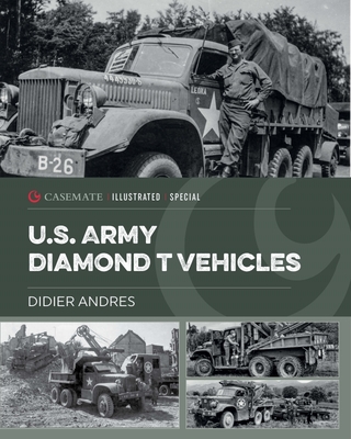 U.S. Army Diamond T Vehicles in World War II - Andres, Didier, and McKay, Alan (Translated by)
