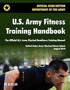 U.S. Army Fitness Training Handbook: The Official U.S. Army Physical Readiness Training Manual (August 2010 Revision, Training Circular Tc 3-22.20)