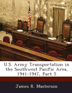 U.S. Army Transportation in the Southwest Pacific Area, 1941-1947, Part 5
