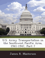 U.S. Army Transportation in the Southwest Pacific Area, 1941-1947, Part 7