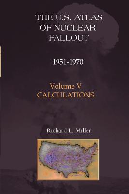 U.S. Atlas of Nuclear Fallout 1951-62 Volume V: Calculations - Miller, Richard L