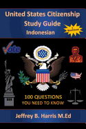 U.S. Citizenship Study Guide- Indonesian: 100 Questions You Need to Know