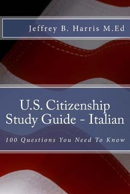 U.S. Citizenship Study Guide - Italian: 100 Questions You Need To Know - Harris, Jeffrey Bruce
