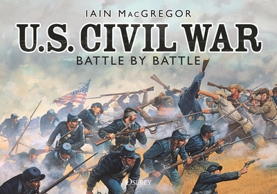 U.S. Civil War Battle by Battle - MacGregor, Iain