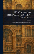 U.S. Copyright Renewals, 1975 July - December