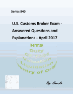 U.S.Customs Broker Exam - Answered Questions and Explanations: April 2017