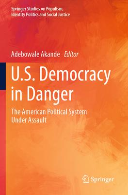U.S. Democracy in Danger: The American Political System Under Assault - Akande, Adebowale (Editor)