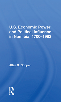 U.S. Economic Power And Political Influence In Namibia, 1700-1982 - Cooper, Allan D.