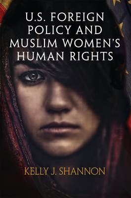 U.S. Foreign Policy and Muslim Women's Human Rights - Shannon, Kelly J