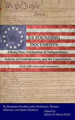U.S. Founding Documents: Albany Plan, Declaration of Independence, Articles of Confederation, and the Constitution - Harris, Jeffrey B, and Fathers, Founding