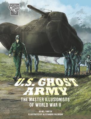 U.S. Ghost Army: The Master Illusionists of World War II - Yomtov, Nel